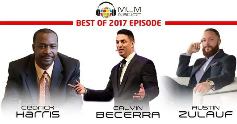 440: Best of 2017 Series @ MLM Nation: MLM Hall of Fame Ambassadors’ Guide to Success by Cedrick Harris, Austin Zulauf, and Calvin Becerra