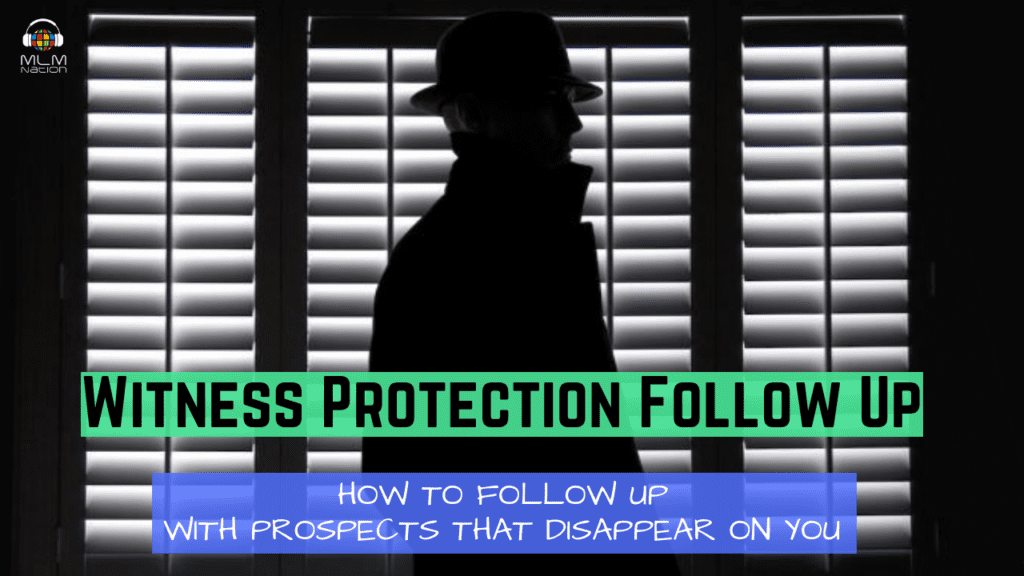 MLM Nation - Witness Protection Follow Up network marketing ghost disappear