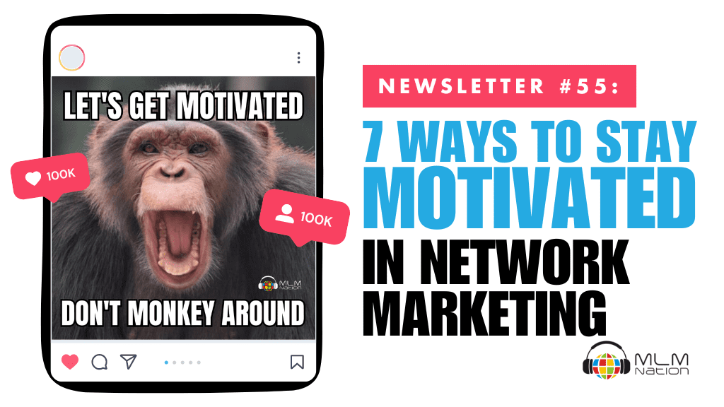7 Ways to Stay Motivated In Network Marketing 7 Ways to Stay Motivated In Network Marketing